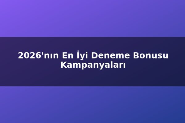 2026’nın En İyi Deneme Bonusu Kampanyaları